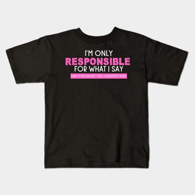 I'm Only Responsible For What I Say Kids T-Shirt by Fluen